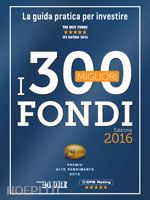  - i 300 migliori fondi  - 2016