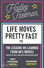 freeman hadley - life moves pretty fast. the lessons we learned from 80s movies