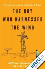 kamkwamba william - the boy who harnessed the wind