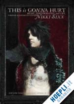 sixx nikki - this is gonna hurt: music, photography, and life through the distorted lens of n