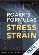 young warren c.; budynas richard g.; sadegh ali - roark's formulas for stress and strain