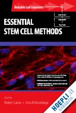 lanza robert (curatore); klimanskaya irina (curatore) - essential stem cell methods