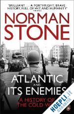 stone norman - the atlantic and its enemies. a history of the cold war