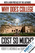 archibald robert b.; feldman david h. - why does college cost so much?