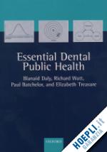 daly blanaid; watt richard g.; batchelor paul; treasure elizabeth t. - essential dental public health