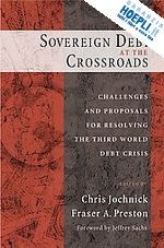 jochnick chris (curatore); preston fraser a. (curatore) - sovereign debt at the crossroads