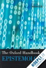 moser paul k. (curatore) - the oxford handbook of epistemology