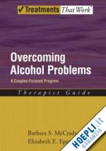 mccrady barbara s.; epstein elizabeth e. - overcoming alcohol problems: a couples-focused program: therapist guide
