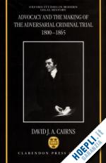 cairns david j. a. - advocacy and the making of the adversarial criminal trial 1800-1865