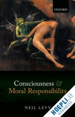 levy neil - consciousness and moral responsibility