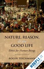 teichmann roger - nature, reason, and the good life