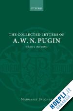 belcher margaret (curatore) - the collected letters of a. w. n. pugin