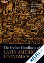 ocampo jos^d'e antonio (curatore); ros jaime (curatore) - the oxford handbook of latin american economics