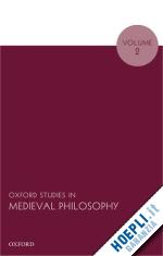 pasnau robert (curatore) - oxford studies in medieval philosophy, volume 2