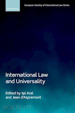 aral isil (curatore); d'aspremont jean (curatore) - international law and universality