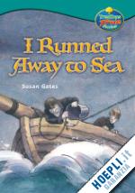 gates susan; remphrey martin - oxford reading tree: stages 15-16: treetops true stories: i runned away to sea