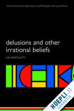 bortolotti lisa - delusions and other irrational beliefs