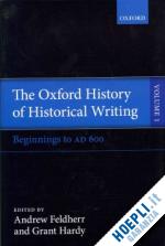 feldherr andrew; hardy grant - the oxford history of historical writing