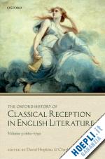 hopkins david; martindale charles - the oxford history of classical reception in english literature: the oxford history of classical reception in english literature