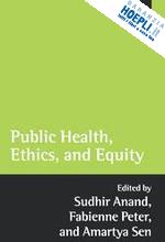 anand sudhir; peter fabienne; sen amartya - public health, ethics, and equity