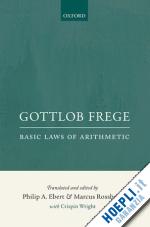 frege gottlob; ebert philip a. (curatore); rossberg marcus (curatore) - gottlob frege: basic laws of arithmetic