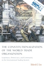 cass deborah z. - the constitutionalization of the world trade organization