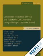 back sudie e.; foa edna b.; killeen therese k.; mills katherine l.; teesson maree; cotton bonnie dansky; carroll kathleen m.; brady kathleen t. - concurrent treatment of ptsd and substance use disorders using prolonged exposure (cope)