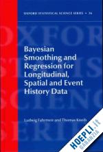 fahrmeir ludwig; kneib thomas - bayesian smoothing and regression for longitudinal, spatial and event history data