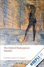 shakespeare william; hibbard g. r. (curatore) - hamlet: the oxford shakespeare