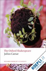 shakespeare william; humphreys arthur (curatore) - julius caesar: the oxford shakespeare