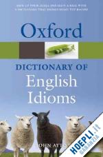 ayto john (curatore) - oxford dictionary of english idioms
