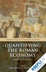 bowman alan; wilson andrew - quantifying the roman economy