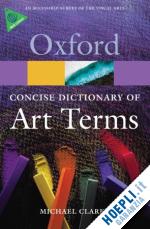 clarke michael - the concise oxford dictionary of art terms