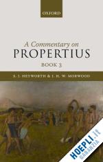 heyworth s. j.; morwood j. h. w. - a commentary on propertius, book 3