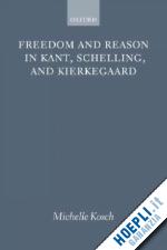 kosch michelle - freedom and reason in kant, schelling, and kierkegaard