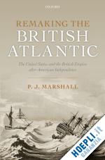 marshall p. j. - remaking the british atlantic