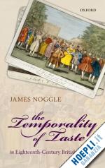 noggle james - the temporality of taste in eighteenth-century british writing