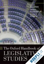 martin shane (curatore); saalfeld thomas (curatore); str^d/om kaare w. (curatore) - the oxford handbook of legislative studies