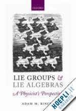 bincer adam m. - lie groups and lie algebras - a physicist's perspective