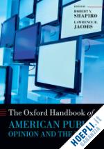 shapiro robert y.; jacobs lawrence r. - the oxford handbook of american public opinion and the media