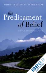 clayton philip; knapp steven - the predicament of belief