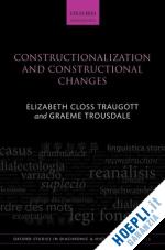 traugott elizabeth closs; trousdale graeme - constructionalization and constructional changes