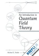 peskin michael e.; schroeder daniel v. - an introduction to quantum field theory