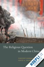 goossaert vincent; palmer david; palmer david a. - the religious question in modern china