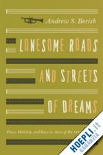 berish andrew - lonesome roads and streets of dreams – place, mobility, and race in jazz of the 1930s and `40s