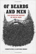 oldstone–moore christopher - of beards and men – the revealing history of facial hair