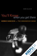 gluck bob - you`ll know when you get there – herbie hancock and the mwandishi band