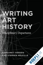 iversen margaret; melville stephen; melville stephen - writing art history – disciplinary departures