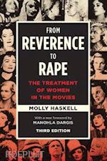 haskell molly; dargis manohla - from reverence to rape – the treatment of women in the movies, third edition