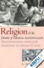 owen jj - religion and the demise of liberal rationalism – the foundational crisis of the separation of church and state
